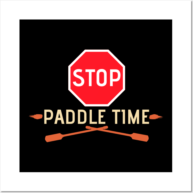 Stop, Paddle Time - Funny Camping, River Rafting Canoe Kayak Wall Art by Bazzar Designs